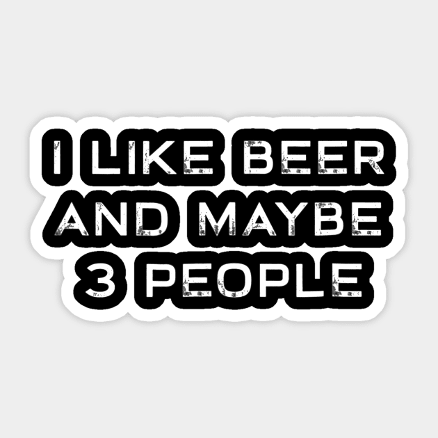 I Like Beer And Maybe 3 People Funny Beer Sticker by JensAllison